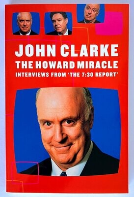 The Howard Miracle: Interviews from The 7.30 Report by John Clarke