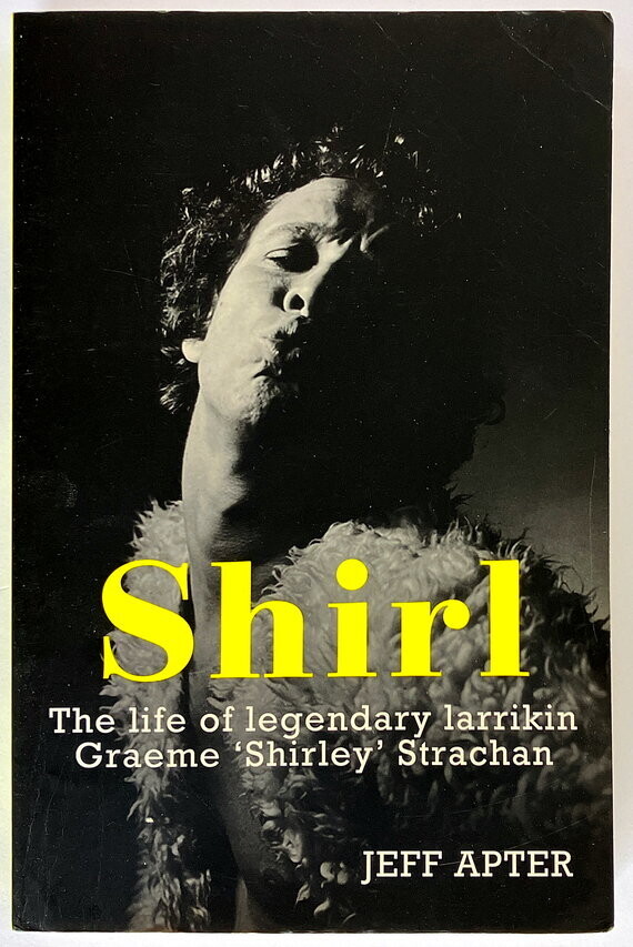 Shirl: The Life of Legendary Larrikin Graeme Shirley Strachan by Jeff Apter