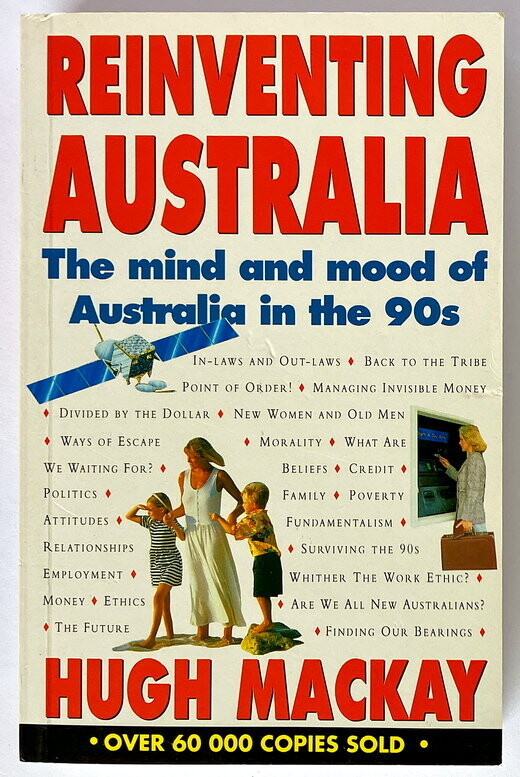 Reinventing Australia: The Mind and Mood of Australia in the Nineties by Hugh Mackay