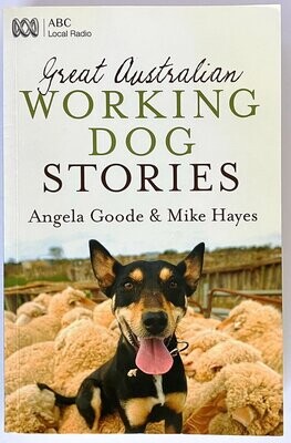 Great Australian Working Dog Stories by Angela Goode and Mike Hayes