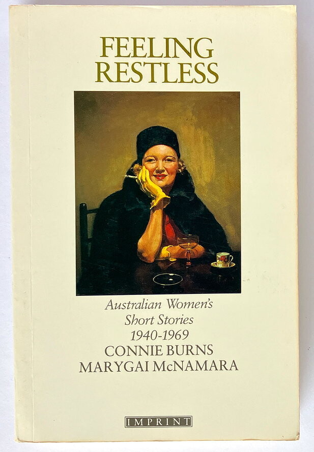 Feeling Restless: Australian Women's Short Stories, 1940-1969 edited by Connie Burns and Marygai McNamara