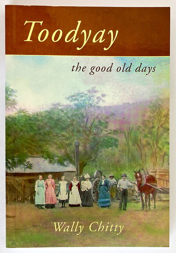 Toodyay: The Good Old Days by Wally Chitty and edited by Christine Martin