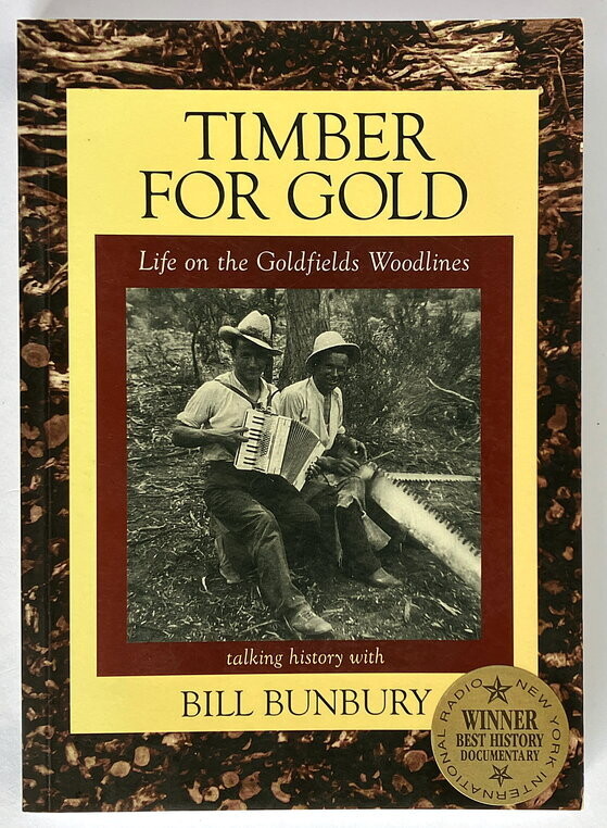 Timber for Gold: Life on the Goldfields Woodlines by Bill Bunbury