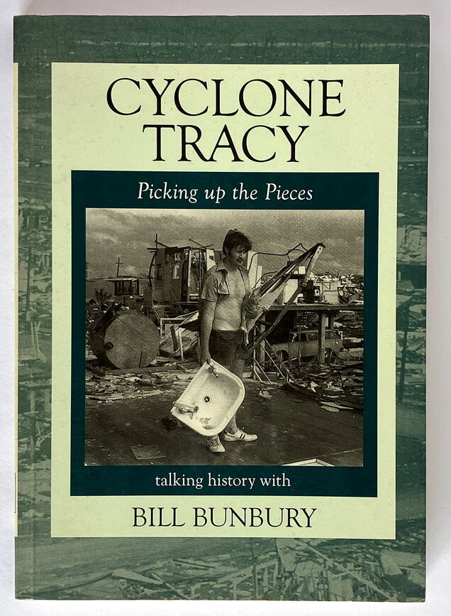 Cyclone Tracy: Picking Up the Pieces by Bill Bunbury