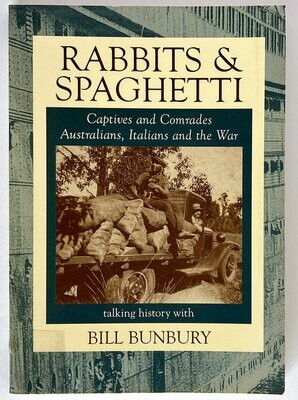 Rabbits and Spaghetti: Captives and Comrades: Australians, Italians and the War 1939-1945 by Bill Bunbury