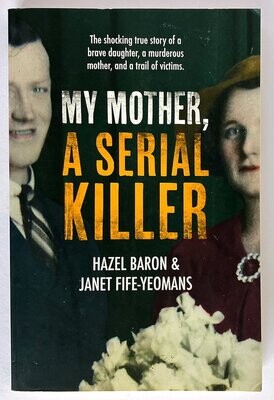 My Mother, a Serial Killer by Hazel Baron as told to Janet Fife-Yeomans