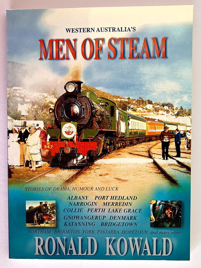 Western Australia&#39;s Men of Steam: They Worked to Keep the Wheela Turning by Ronald Kowlad