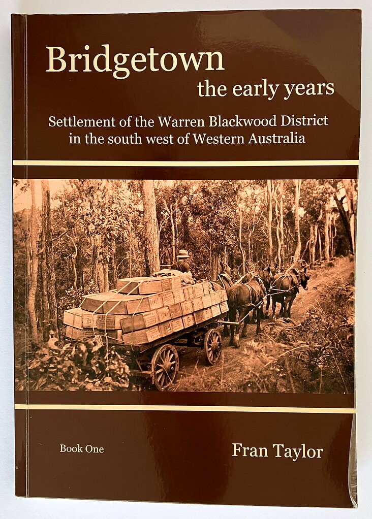 Bridgetown the Early Years: Volume One: Settlement of the Warrren Blackwood District in the South West of Western Australia by Fran Taylor