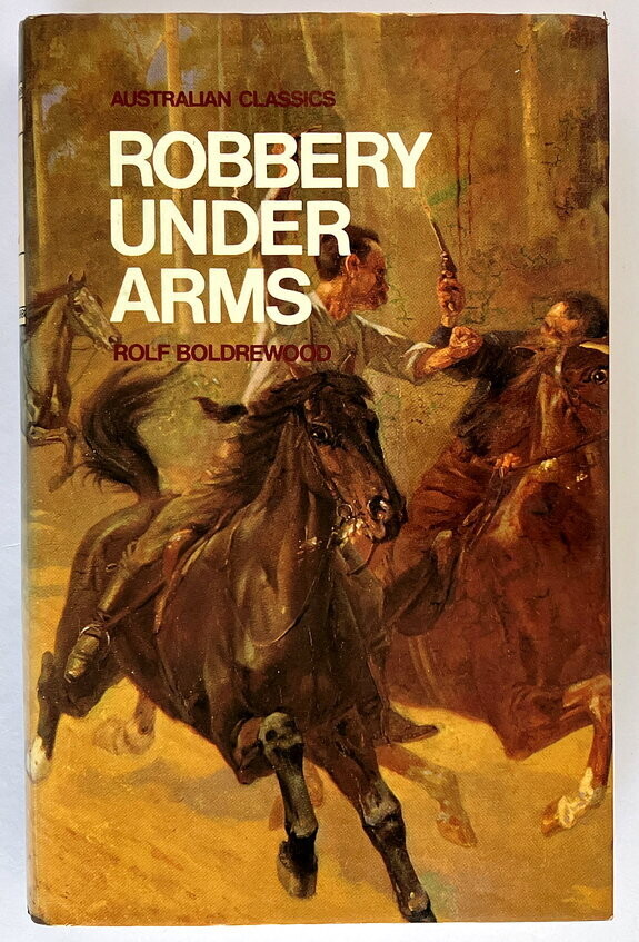 Robbery Under Arms: A Story of Life and Adventure in the Bush and in the Australian Goldfields by Rolf Boldrewood