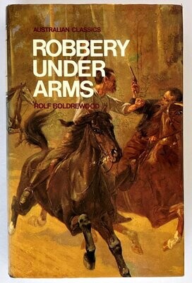 Robbery Under Arms: A Story of Life and Adventure in the Bush and in the Australian Goldfields by Rolf Boldrewood