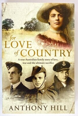 For Love of Country: A True Australian Family Story of Love, War and the Ultimate Sacrifice by Anthony Hill