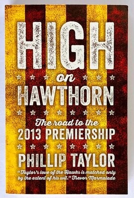 High on Hawthorn: The Road to the 2013 Premiership by Phillip Taylor