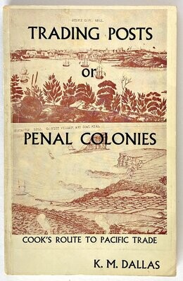 Trading Posts or Penal Colonies: The Commercial Significance of Cook's New Holland Route to the Pacific by K M Dallas