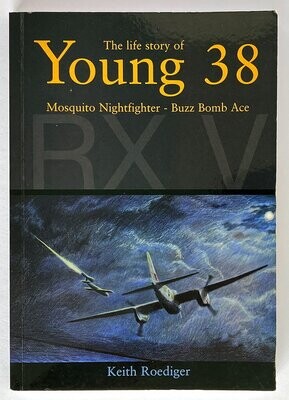 The Life Story of Young 38: Mosquito Nightfighter, Buzz Bomb Ace: An Autobiography by Keith Roediger