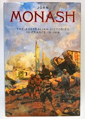The Australian Victories in France in 1918 by John Monash