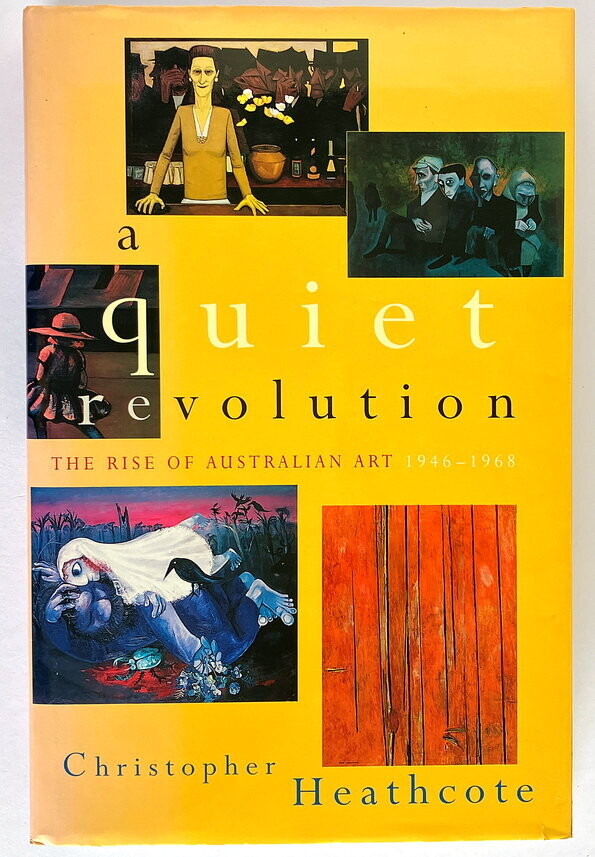 A Quiet Revolution: The Rise of Australian Art 1946-1968 by Christopher Heathcote