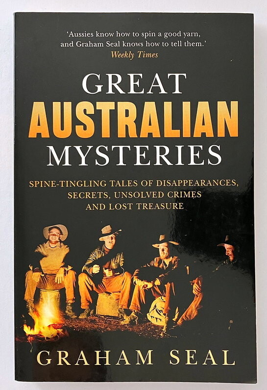 Great Australian Mysteries: Spine-Tingling Tales of Disappearances, Secrets, Unsolved Crimes and Lost Treasure by Graham Seal
