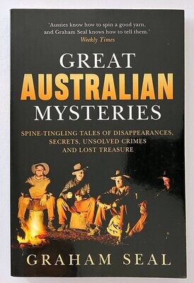 Great Australian Mysteries: Spine-Tingling Tales of Disappearances, Secrets, Unsolved Crimes and Lost Treasure by Graham Seal