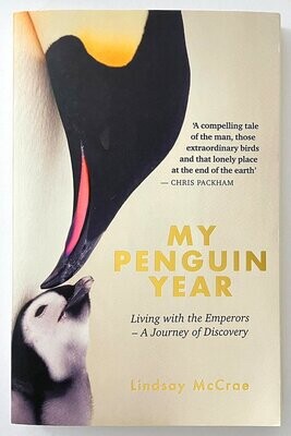 My Penguin Year: Living with the Emperors: A Journey of Discovery by Lindsay McCrae