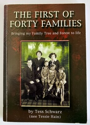 The First of Forty Families: Bringing My Family Tree and Forest to Life by Tess Schwarz