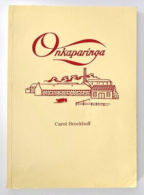 Onkaparinga: The Story of a Mill by Carol Brockhoff