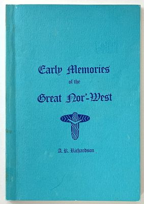 Early Memories of the Great Nor-West, and a Chapter in History of W A by A R Richardson