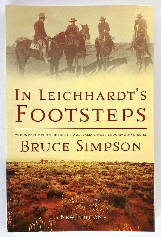 In Leichhardt's Footsteps: An Investigation of One of Australia's Most Enduring Mysteries by Bruce Simpson