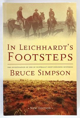 In Leichhardt&#39;s Footsteps: An Investigation of One of Australia&#39;s Most Enduring Mysteries by Bruce Simpson
