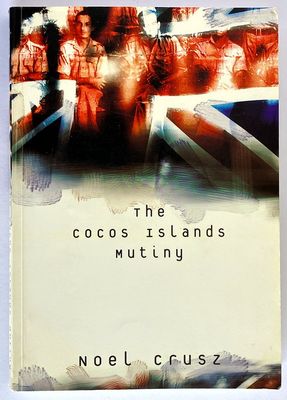 The Cocos Islands Mutiny by Noel Crusz