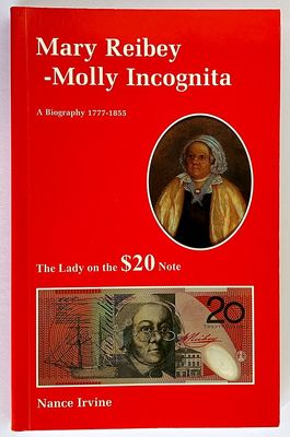 Mary Reibey - Molly Incognita: A Biography 1777-1855  and Her World by Nancy Irvine
