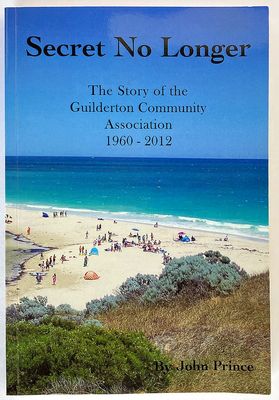 Secret No Longer: The Story of the Guilderton Community Association 1960-2012 by John Prince