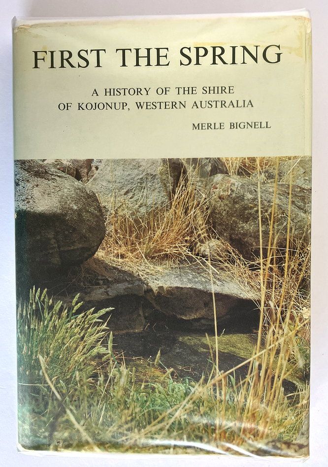First the Spring: History of the Shire of Kojonup, Western Australia by Merle Bignell