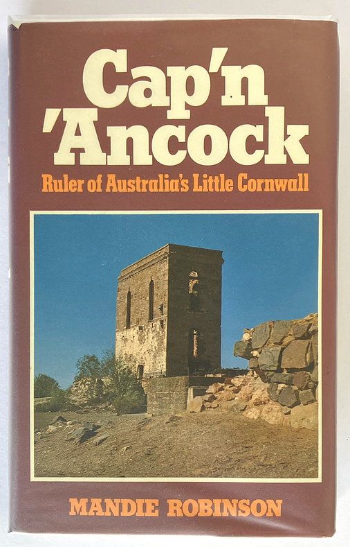 Cap&#39;n &#39;Ancock [Captain Henry Richard Hancock]: Ruler of Australia&#39;s Little Cornwall by Mandie Robinson