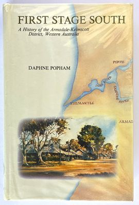 First Stage South: A History of the Armadale Kelmscott District, Western Australia by Daphne Popham