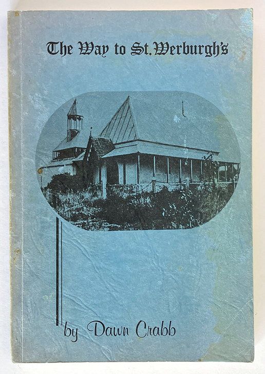 The Way to St Werburgh&#39;s: A Short History of the Life and Times of George Edward Egerton-Warburton Founder of St Werburgh&#39;s, Mt Barker, Western Australia by Dawn Crabb
