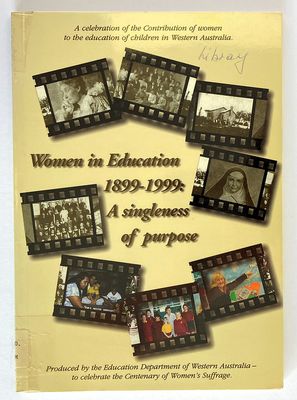 Women in Education 1899-1999: A Singleness of Purpose by Western Australia. Education Department