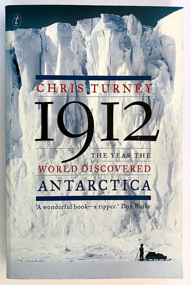 1912: The Year the World Discovered Antarctica by Chris Turney
