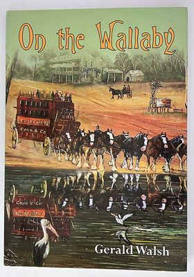 On the Wallaby: The World of the 19th Century Bush Pioneers by Gerald Walsh