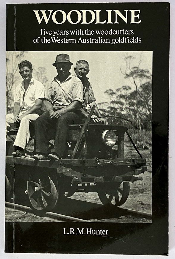 Woodline: Five Years with the Woodcutters of the Western Australian Goldfields by Larry R M Hunter