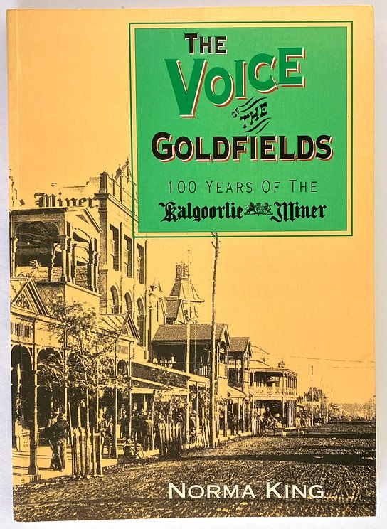 The Voice of the Goldfields: 100 Years of the Kalgoorlie Miner by Norma King