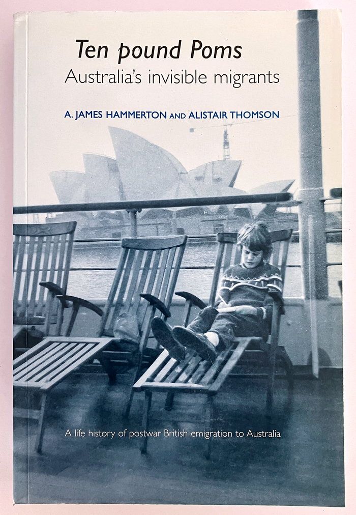 Ten Pound Poms: Australia&#39;s Invisible Migrants: a Life History of British Postwar Emigration to Australia by A James Hammerton and Alistair Thomson