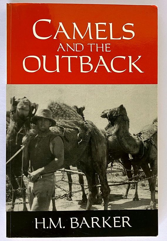 Camels and the Outback by H M Barker with a Preface by Geoffrey Blainey