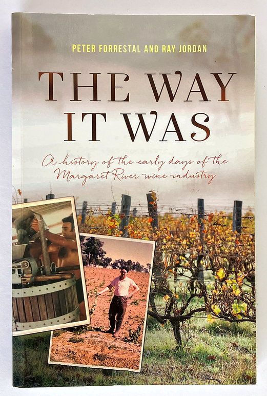 The Way it Was: A History of the Early Years of the Margaret River Wine Industry by Peter Forrestal and Ray Jordan