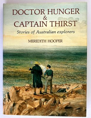 Doctor Hunger &amp; Captain Thirst: Stories of Australian Explorers by Meredith Hooper