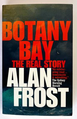 Botany Bay: The Real Story by Alan Frost