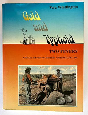 Gold and Typhoid - Two Fevers: Social History of Western Australia, 1891-1900 by Vera Whittington