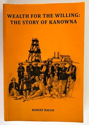 Wealth for the Willing: The Story of Kanowna by Robert Baugh