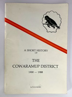 A Short History of the Cowaramup District 1900 - 1988 by P E M Blond