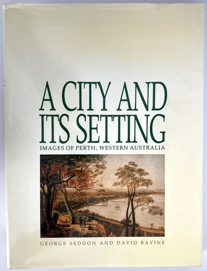 A City and Its Setting: Images of Perth, Western Australia by George Seddon and David Ravine