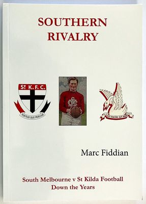 Southern Rivalry: South Melbourne v St Kilda Football Down the Years by Marc Fiddian